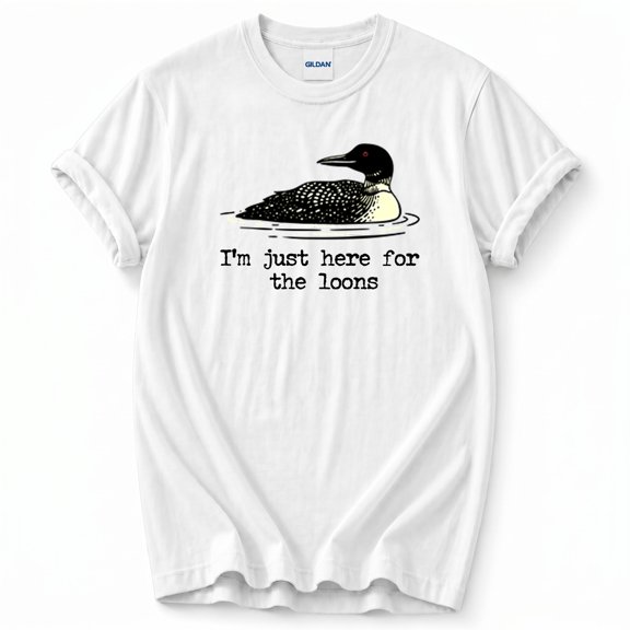 I'm Just Here For The Loons T-Shirt – Birdwatching Humor Theme – Casual Enthusiast Wear