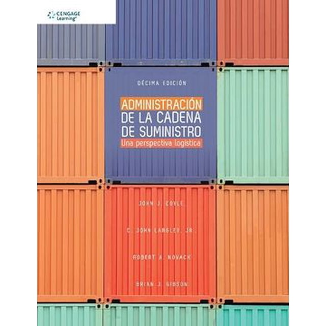 ADMINISTRACIÓN DE LA CADENA DE SUMINISTRO UNA PERSPECTIVA LOGÍSTICA CENGAGE LEARNING JOHN COYLE