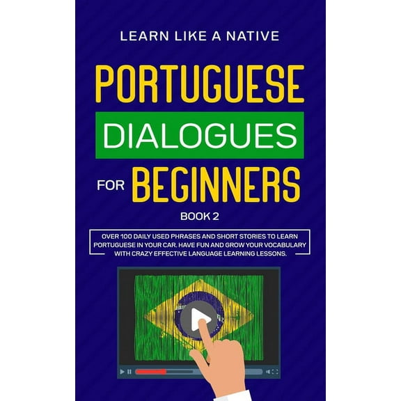 Brazilian Portuguese for Adults Portuguese Dialogues for Beginners Book 2: Over 100 Daily Used Phrases & Short Stories to Learn Portuguese in Your C, Book 2, (Paperback)