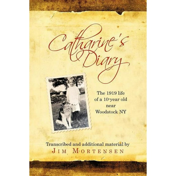Catharine's Diary: The 1919 Life of a 10-Year Old Near Woodstock NY, (Paperback)