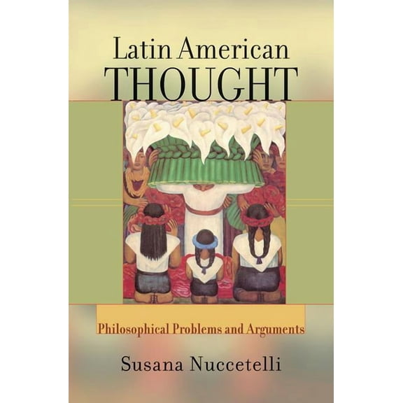Latin American Thought: Philosophical Problems and Arguments, (Paperback)