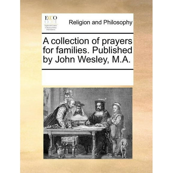 A Collection of Prayers for Families. Published by John Wesley, M.A. (Paperback) by Multiple Contributors