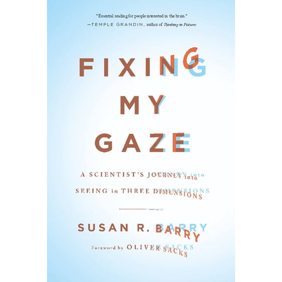 Fixing My Gaze: A Scientist's Journey Into Seeing in Three Dimensions, (Paperback)