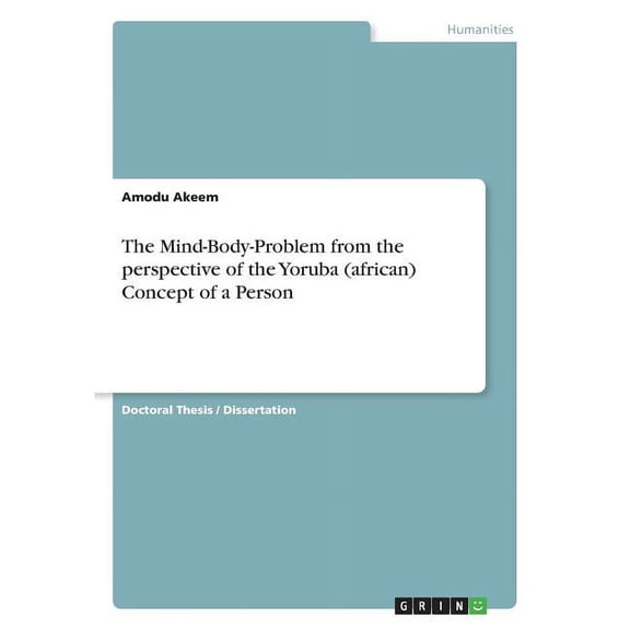 The Mind-Body-Problem from the perspective of the Yoruba (african) Concept of a Person (Paperback)