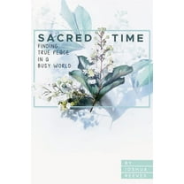 Sacred Time: Finding True Peace in a Busy World, (Paperback)