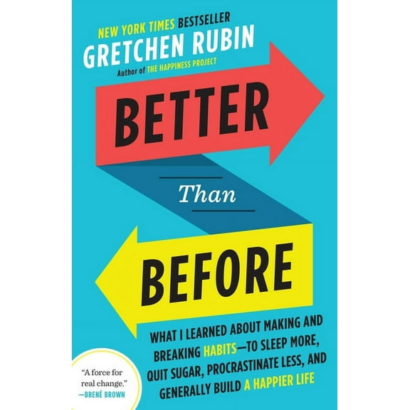 Better Than Before: What I Learned about Making and Breaking Habits--To Sleep More, Quit Sugar, Procrastinate Less, and , (Paperback)