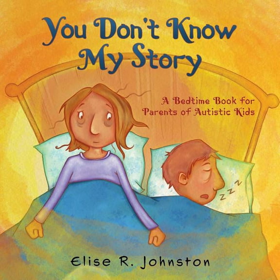 You Don't Know My Story: A Bedtime Book for Parents of Autistic Kids, (Paperback)