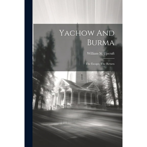 Yachow And Burma: The Escape, The Return (Paperback)