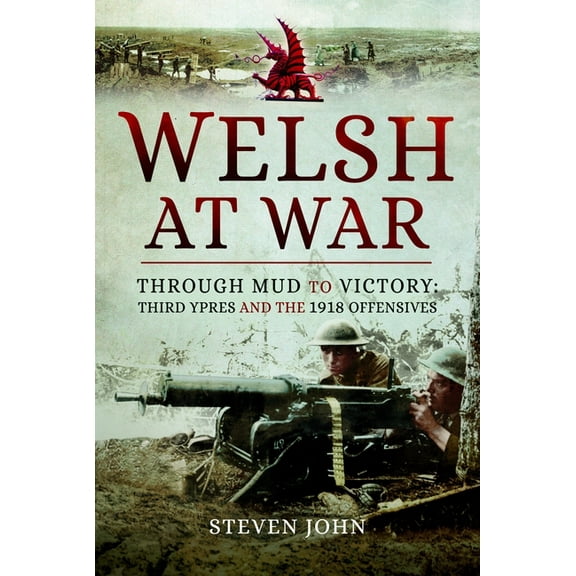 The Welsh at War: Through Mud to Victory: Third Ypres and the 1918 Offensives, (Paperback)