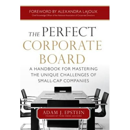 Corporate Boards - The Perfect Corporate Board: A Handbook for Mastering the Unique Challenges of Small-Cap Companies - eBook