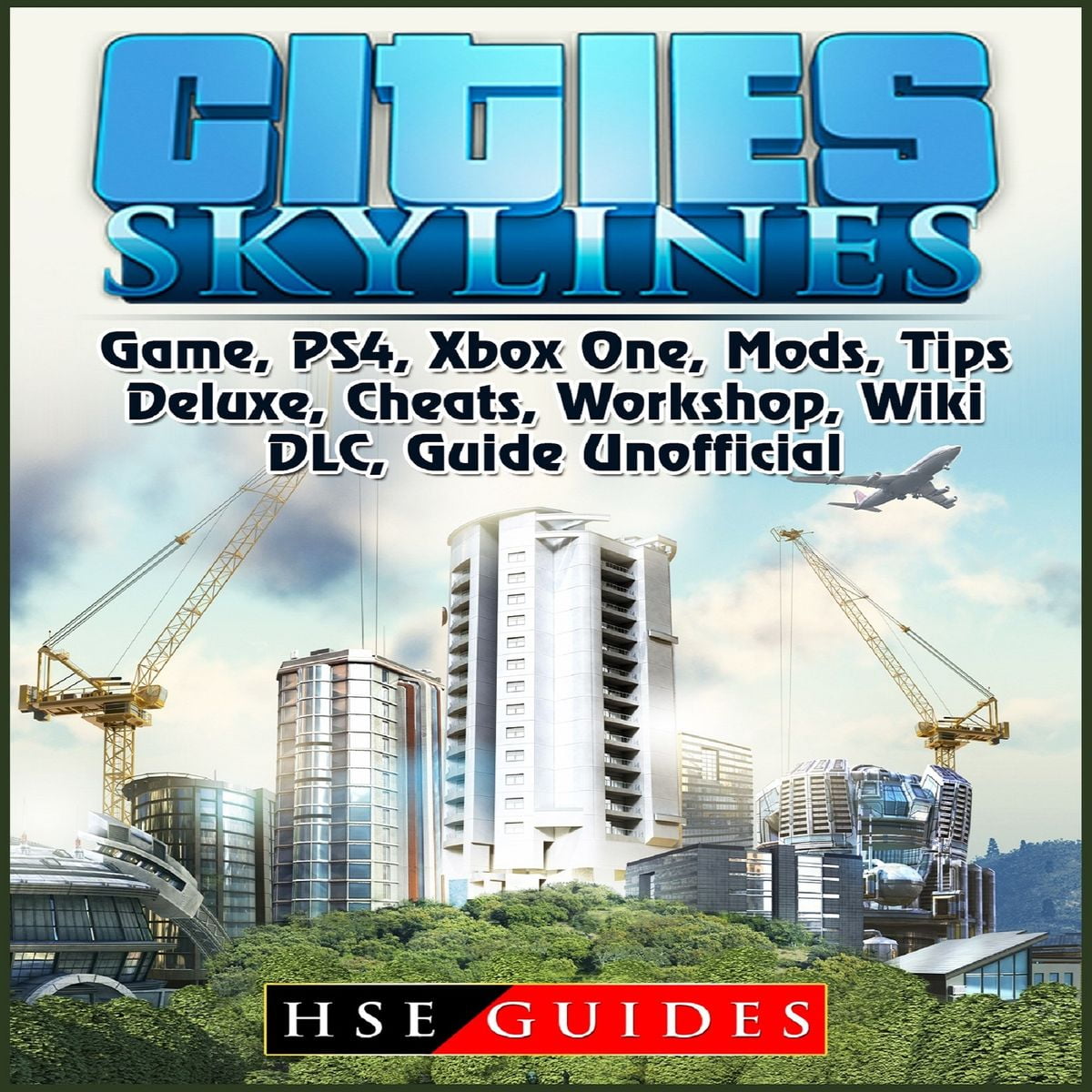 Cities Skylines Game Ps4 Xbox One Mods Tips Deluxe Cheats Workshop Wiki Dlc Guide Unofficial Audiobook Walmart Com Walmart Com