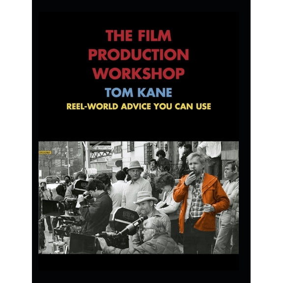 The Film Production Workshop (Value Edition): Reel-World Advice You Can Use, (Paperback)