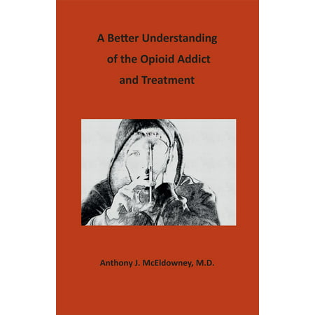 A Better Understanding of the Opioid Addict and Treatment -