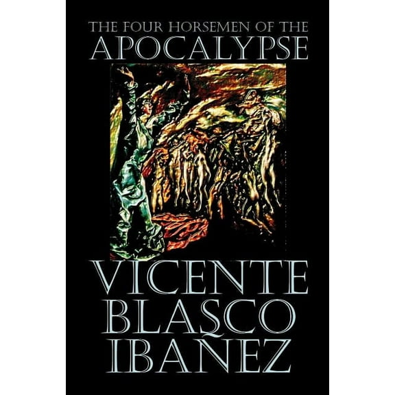 The Four Horsemen of the Apocalypse by Vicente Blasco IbÃ¡Ã±ez, Fiction, Literary, (Paperback)