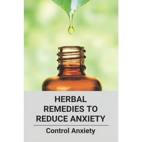 Herbal Remedies To Reduce Anxiety : Control Anxiety (New Edition): What Is Normal Anxiety (Paperback)