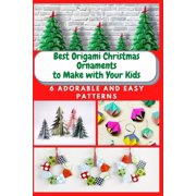 Best Origami Christmas Ornaments to Make with Your Kids: 6 Adorable and Easy Patterns, (Paperback)