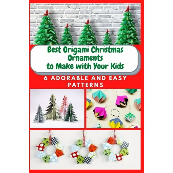 Best Origami Christmas Ornaments to Make with Your Kids: 6 Adorable and Easy Patterns