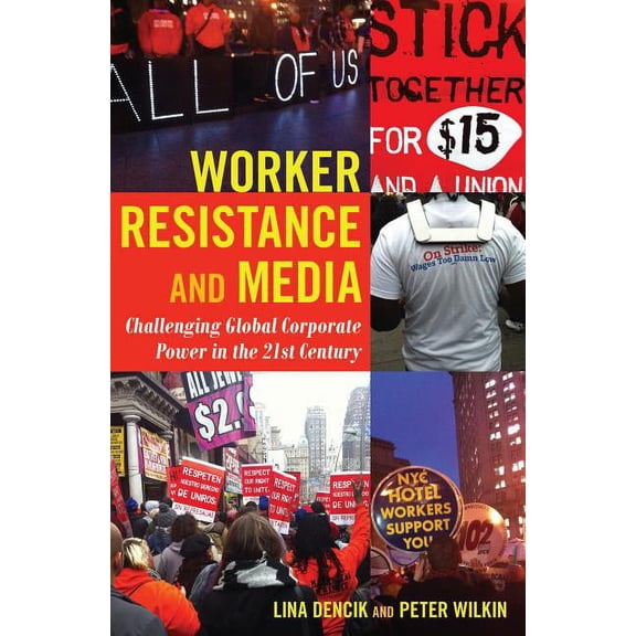 Global Crises and the Media: Worker Resistance and Media: Challenging Global Corporate Power in the 21st Century (Paperback)
