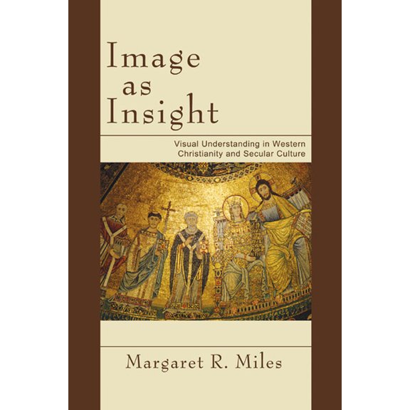 Image as Insight: Visual Understanding in Western Christianity and Secular Culture (Paperback)