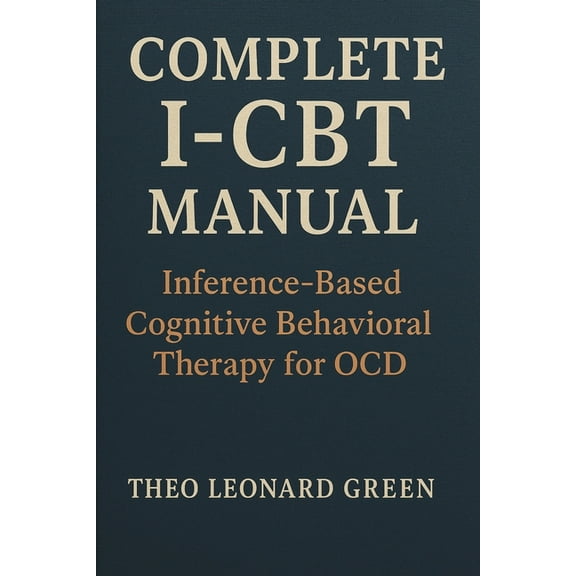 Complete I-CBT Manual: Inference-Based Cognitive Behavioral Therapy for OCD, (Paperback)