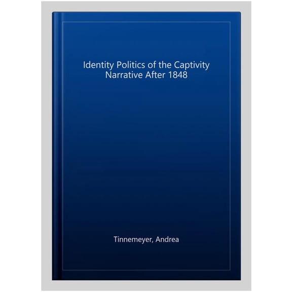 Pre-Owned Identity Politics of the Captivity Narrative after 1848 (Hardcover)