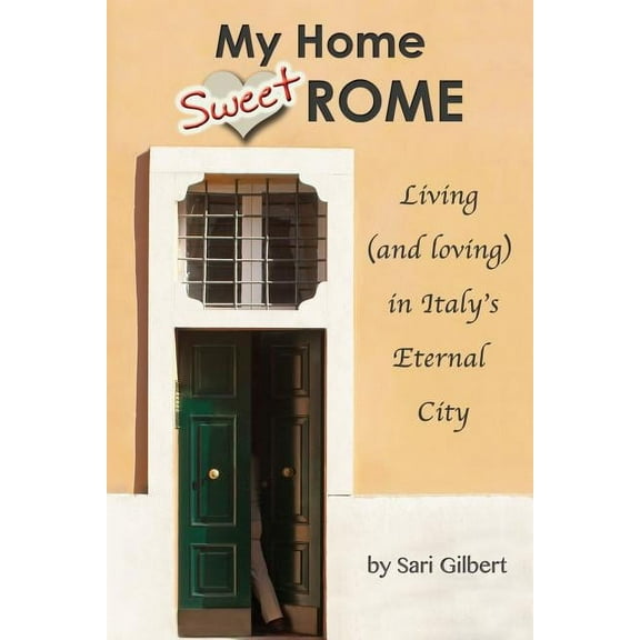 My Home Sweet Rome: Living (and Loving) in the Eternal City (Paperback)