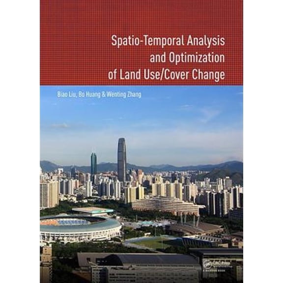 Pre-Owned Spatio-Temporal Analysis and Optimization of Land Use/Cover Change: Shenzhen as a Case Study (Hardcover)