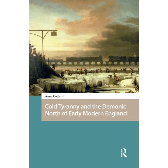 Environmental Humanities in Pre-Modern C Cold Tyranny and the Demonic North of Early Modern England, (Hardcover)