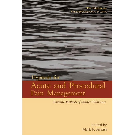 Voices of Experience Hypnosis for Acute and Procedural Pain Management: Favorite Methods of Master Clinicians, Book 3, (Paperback)
