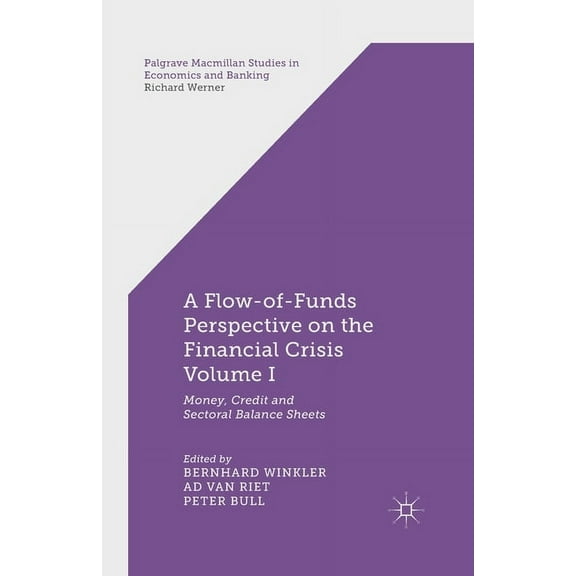 Palgrave MacMillan Studies in Economics A Flow-Of-Funds Perspective on the Financial Crisis Volume I: Money, Credit and Sectoral Balance Sheets, (Paperback)