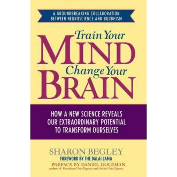 Pre-Owned Train Your Mind, Change Your Brain: How a New Science Reveals Our Extraordinary Potential to Transform Ourselves (Hardcover) 1400063906 9781400063901