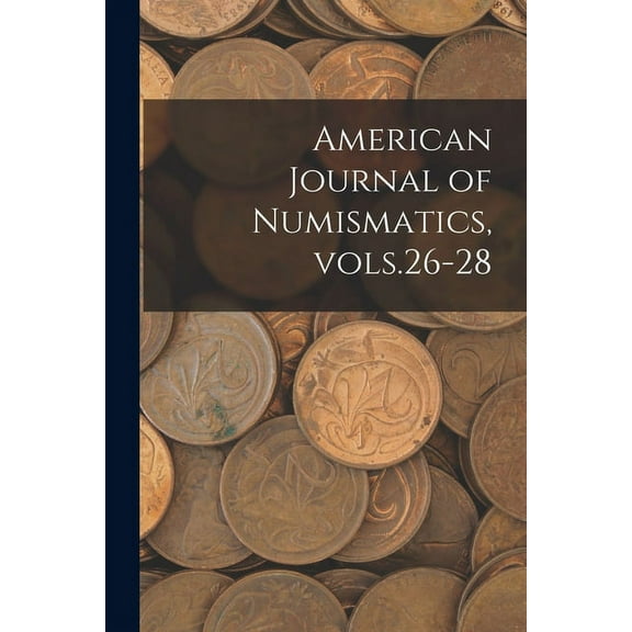 American Journal of Numismatics, Vols.26-28 (Paperback)