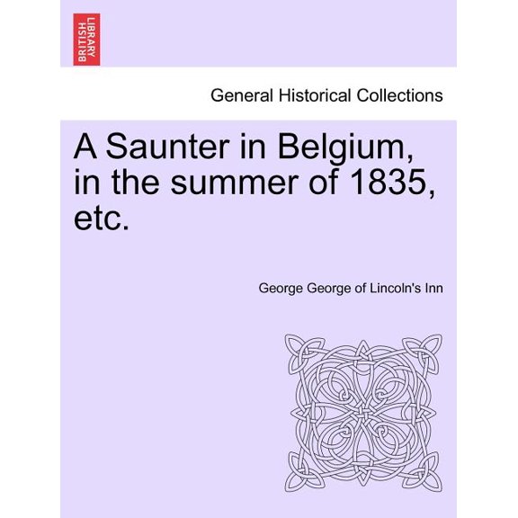 A Saunter in Belgium, in the Summer of 1835, Etc. (Paperback)