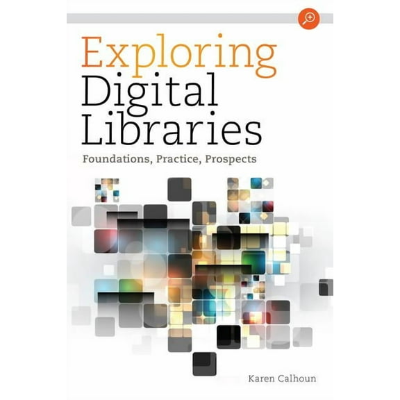 Exploring Digital Libraries : Foundations, Practice, Prospects (Paperback)