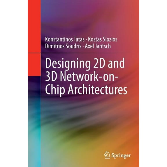 Designing 2D and 3D Network-On-Chip Architectures, (Paperback)