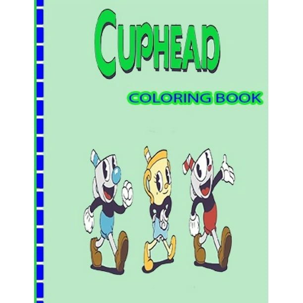 Cuphead Coloring Book Special Cuphead Coloring Books For Kid And Adult Unofficial High Quality Paperback Walmart Com
