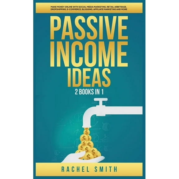 Passive Income Ideas: 2 Books in 1: Make Money Online with Social Media Marketing, Retail Arbitrage, Dropshipping, E-Com, (Hardcover)