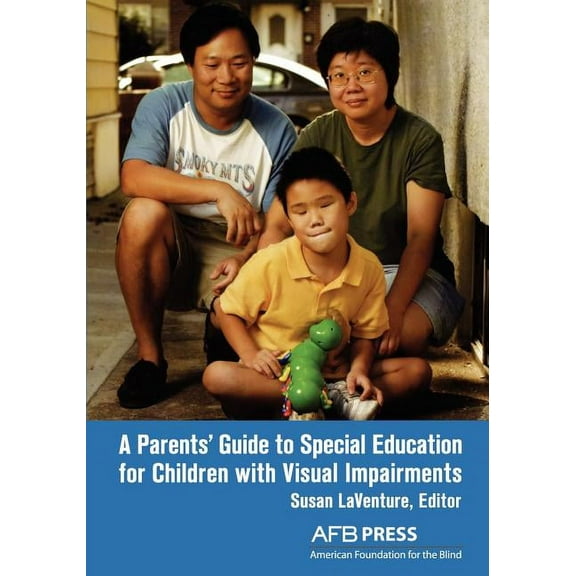 A Parents' Guide to Special Education for Children with Visual Impairments