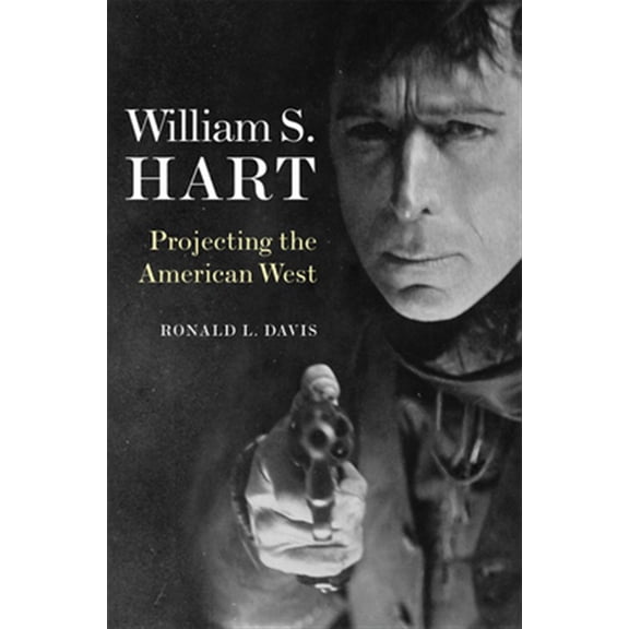 Pre-Owned William S. Hart : Projecting the American West (Paperback)