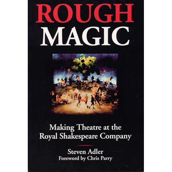 Pre-Owned Rough Magic: Making Theatre at the Royal Shakespeare Company (Paperback) 080932377X 9780809323777