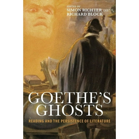 Studies in German Literature Linguistics Goethe's Ghosts: Reading and the Persistence of Literature, Book 141, (Hardcover)
