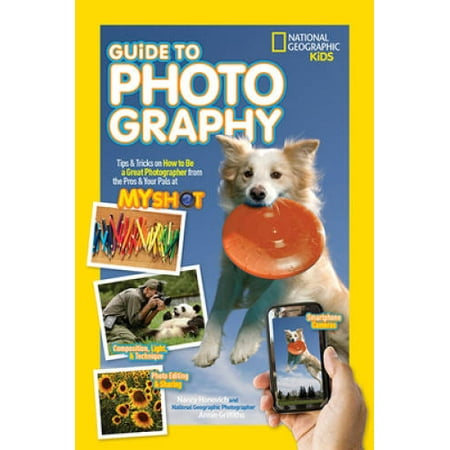 National Geographic Kids Guide to Photography: Tips & Tricks on How to Be a Great Photographer From the Pros & Your Pals at My Shot, Pre-Owned (Paperback)