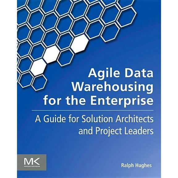 Agile Data Warehousing for the Enterprise: A Guide for Solution Architects and Project Leaders, (Paperback)