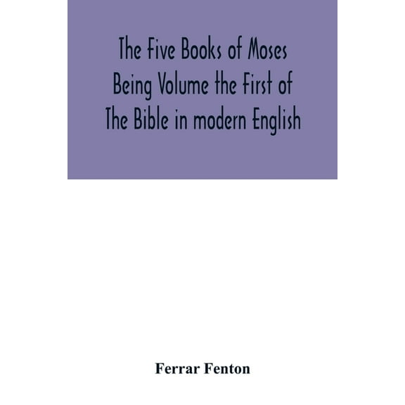 The Five Books of Moses Being Volume the First of The Bible in modern English, (Paperback)