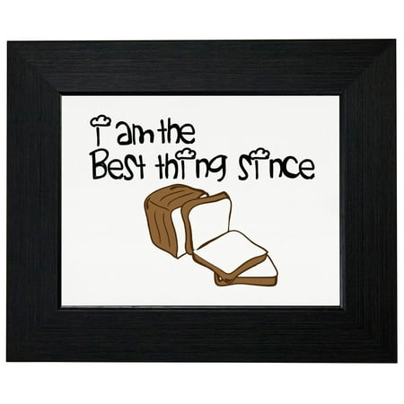 I Am the Best Thing Since Sliced Bread - Funny Framed Print Poster Wall or Desk Mount