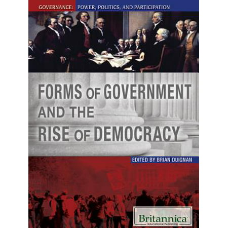 Forms of Government and the Rise of Democracy - (Democracy Isn T The Best Form Of Government)