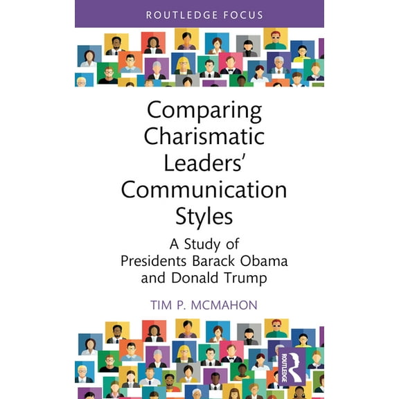 Routledge Focus on Communication Studies Comparing Charismatic Leaders' Communication Styles: A Study of Presidents Barack Obama and Donald Trump, (Hardcover)