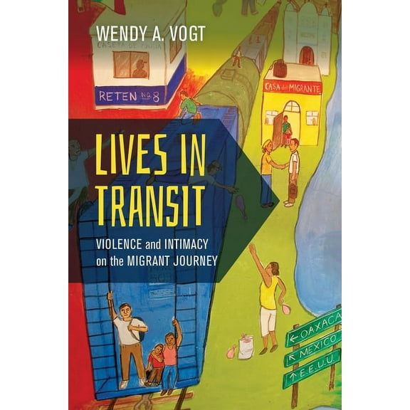 California Public Anthropology Lives in Transit: Violence and Intimacy on the Migrant Journey Volume 42, Book 42, (Paperback)