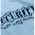 thumbnail image 5 of Security for My Little Brother Toddler Boy Girl T Shirt Infant Toddler Brisco Brands 2T, 5 of 6