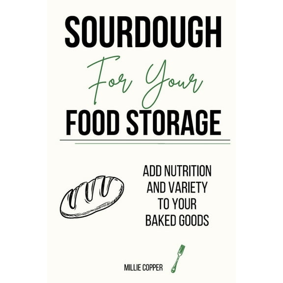 Sourdough for Your Food Storage: Add Nutrition and Variety to Your Baked Goods, (Paperback)